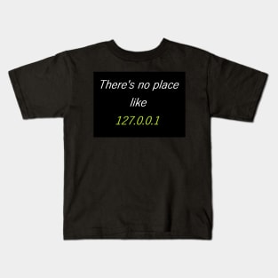 There is no Place like 127.0.0.1 Kids T-Shirt